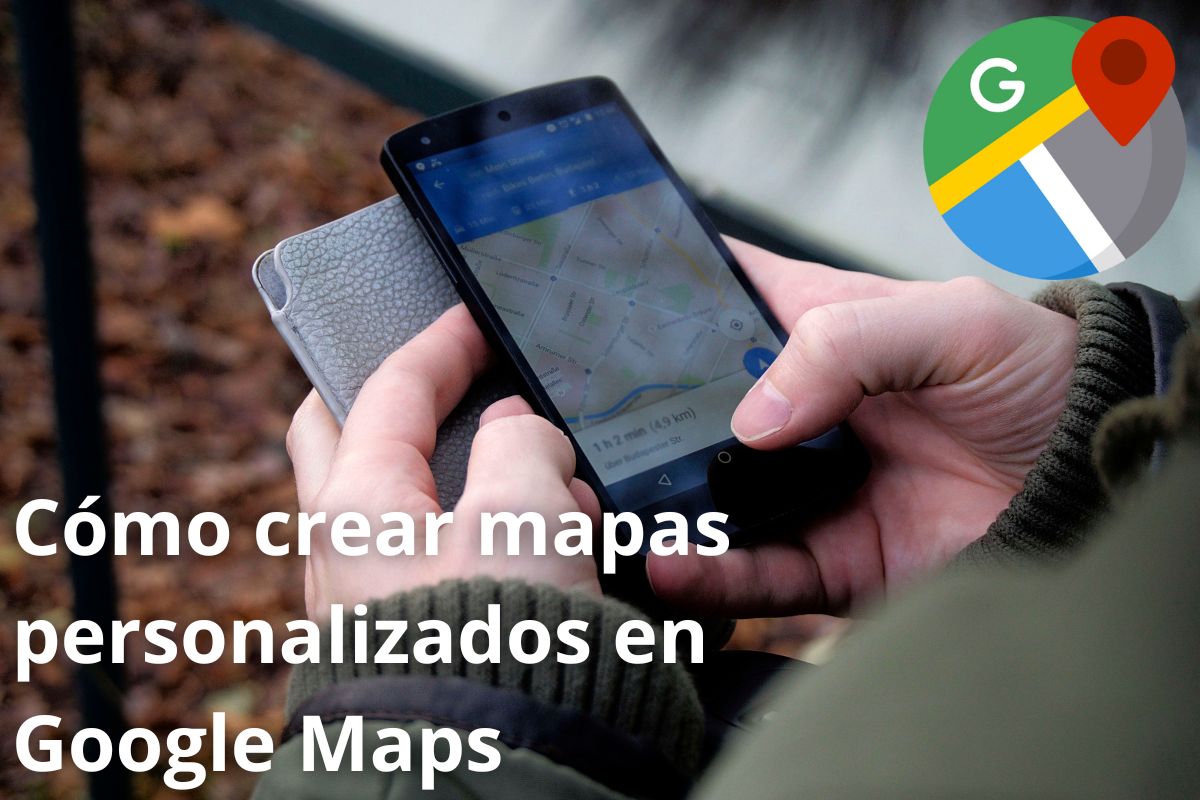 Cómo crear mapas personalizados en Google Maps