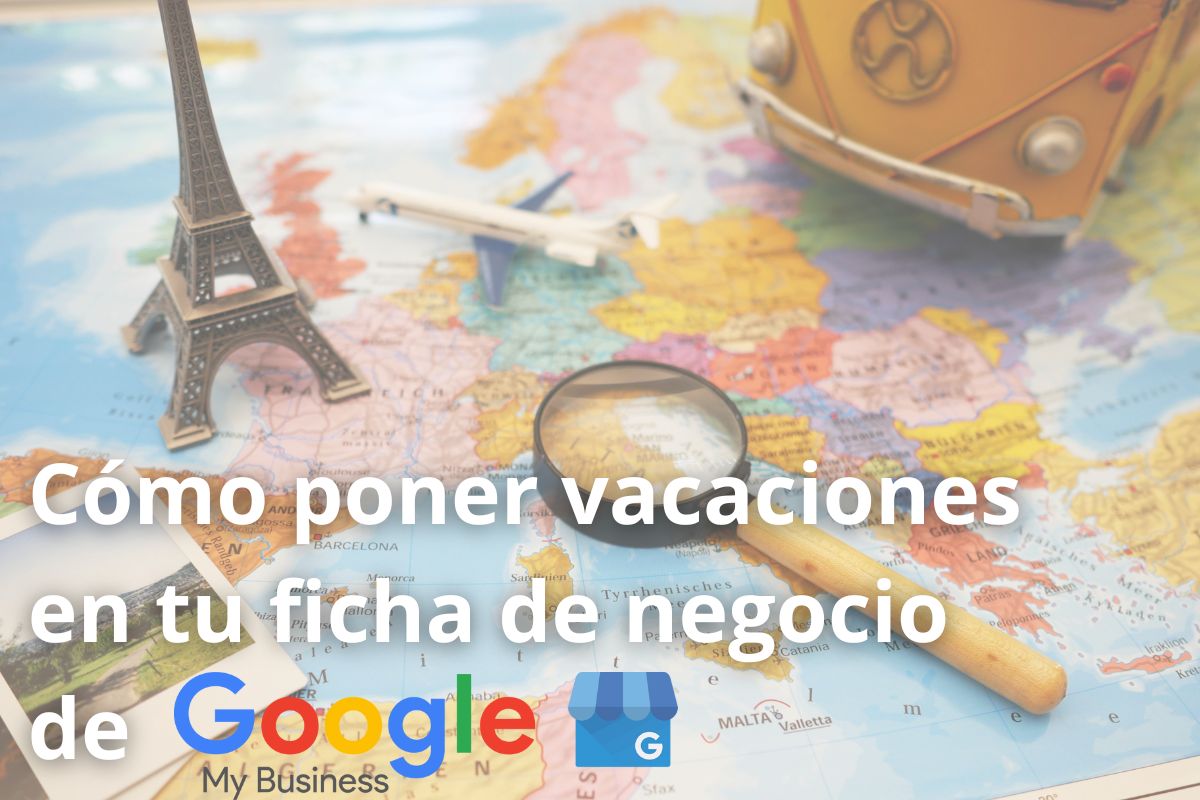 Cómo poner vacaciones en tu ficha de negocio de Google My Business